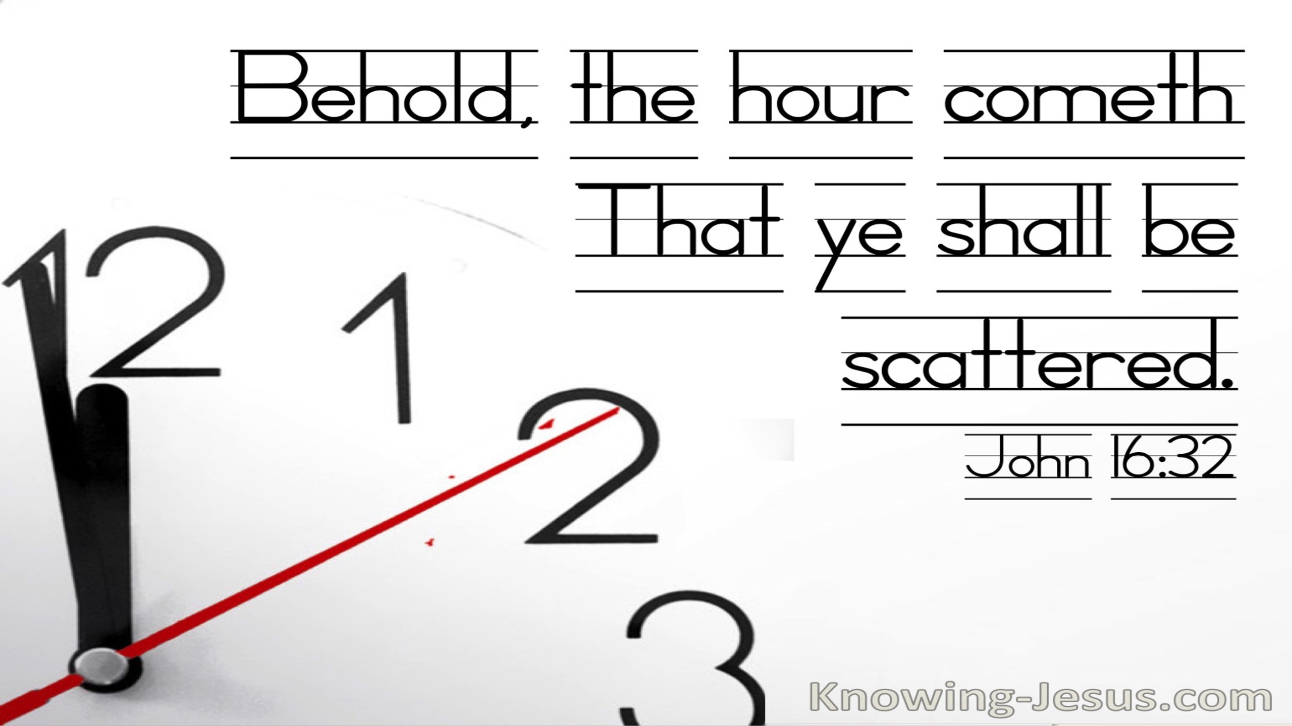 John 16:32 Behold The Hour Cometh That Ye Shall Be Scattered (utmost)04:04